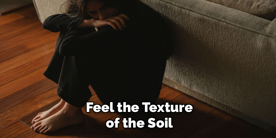 Feel the Texture
of the Soil
