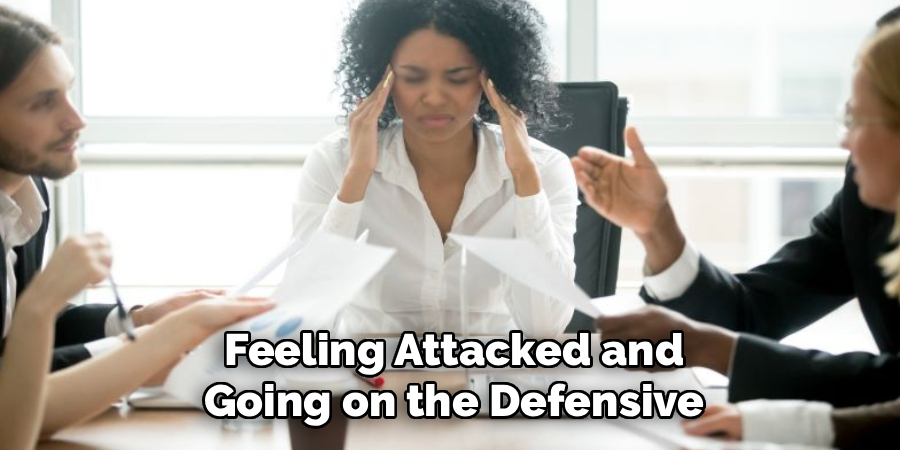 Feeling Attacked and Going on the Defensive