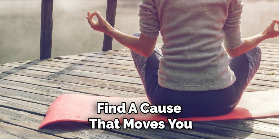 Find A Cause 
That Moves You