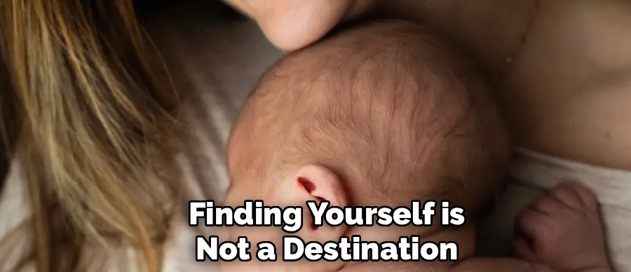 Finding Yourself is
Not a Destination