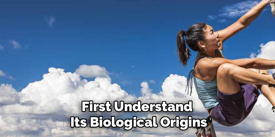 First Understand 
Its Biological Origins