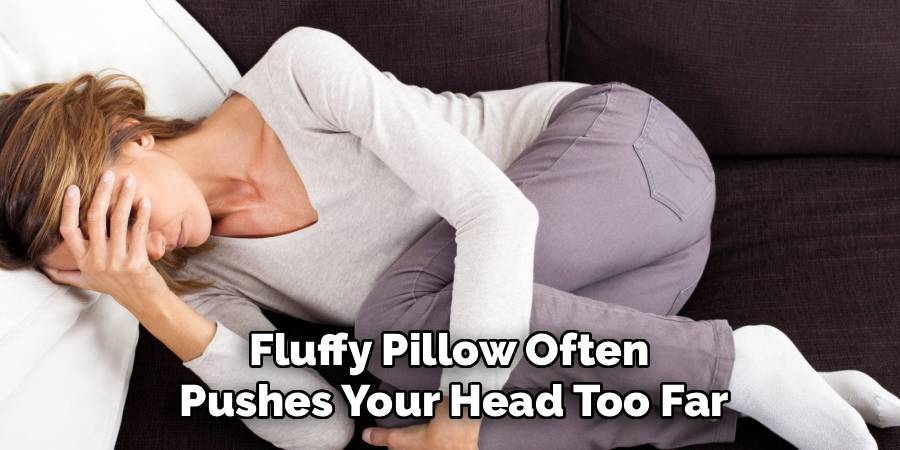 Fluffy Pillow Often
Pushes Your Head Too Far