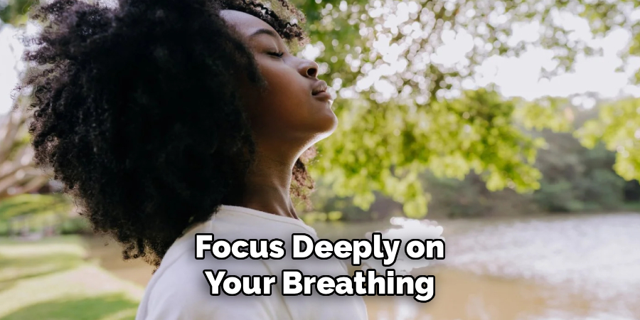 Focus Deeply on
Your Breathing