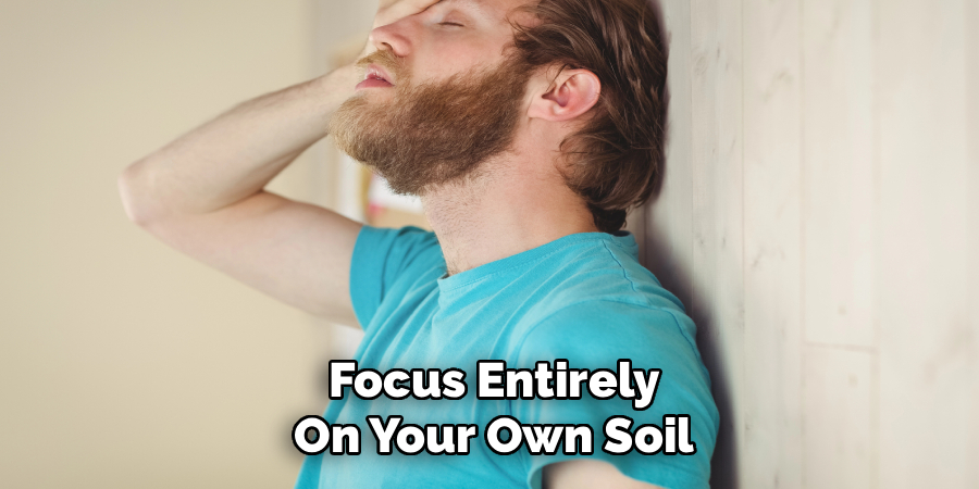 Focus Entirely
On Your Own Soil