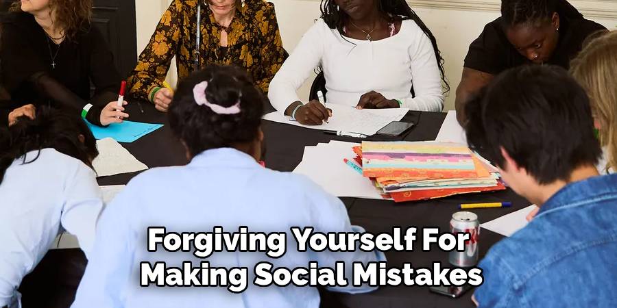 Forgiving Yourself For
Making Social Mistakes