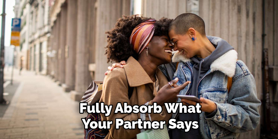 Fully Absorb What
Your Partner Says