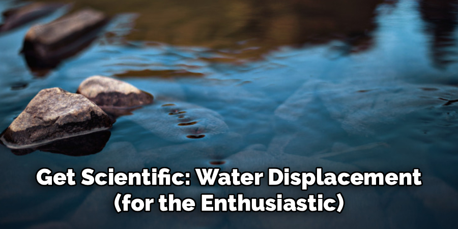 Get Scientific: Water Displacement
(for the Enthusiastic)
