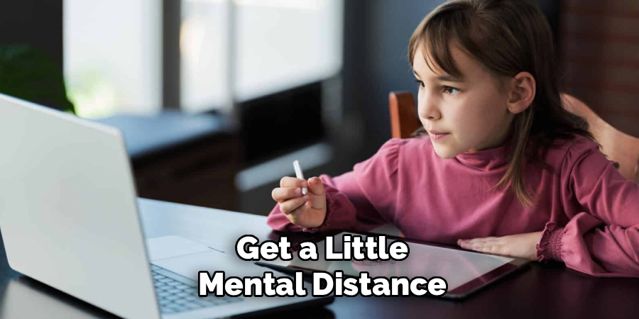 Get a Little
Mental Distance