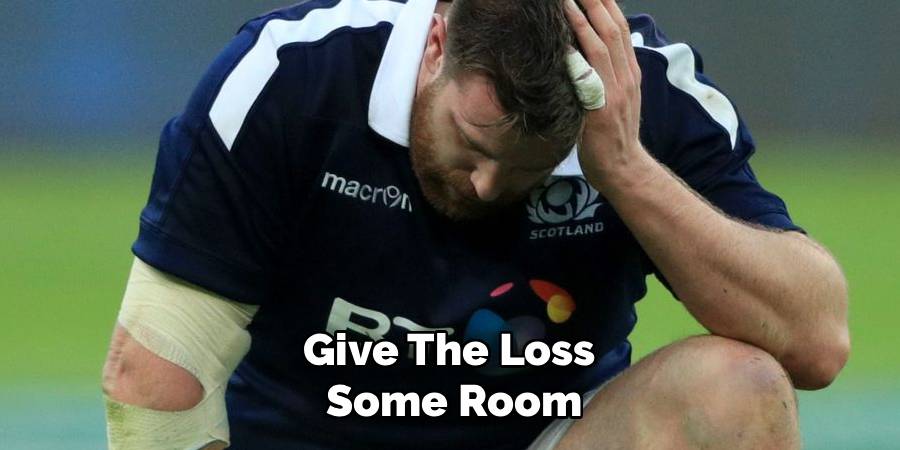 Give The Loss
Some Room