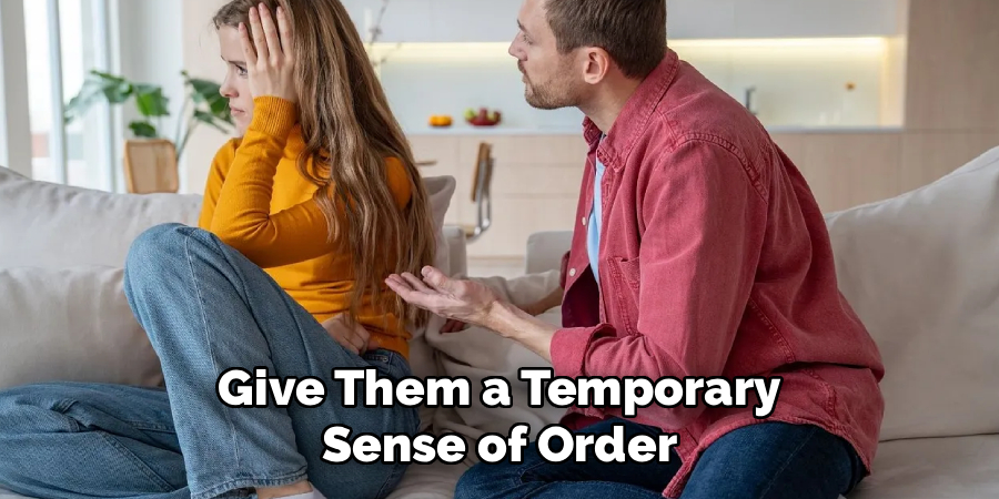 Give Them a Temporary
Sense of Order