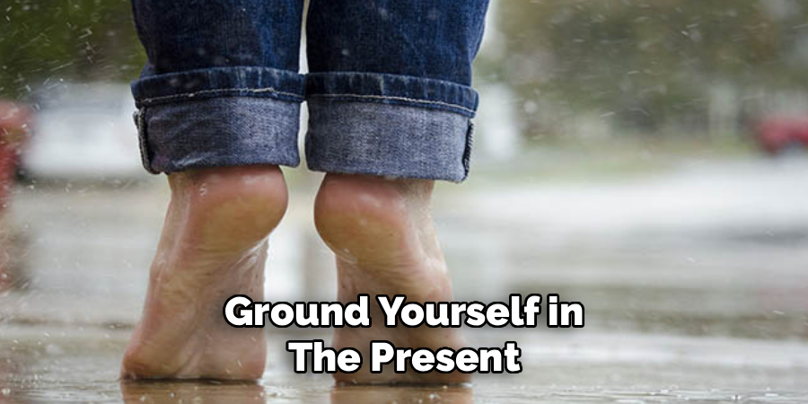 Ground Yourself in
The Present