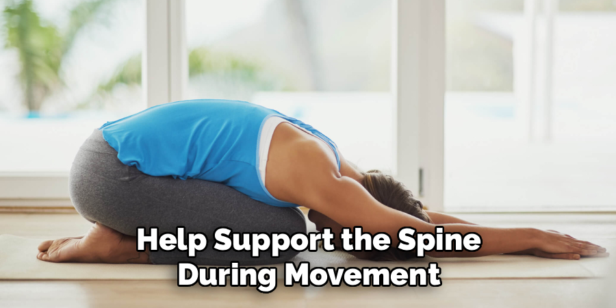Help Support the Spine
During Movement