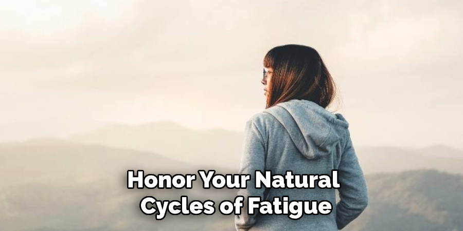 Honor Your Natural
 Cycles of Fatigue