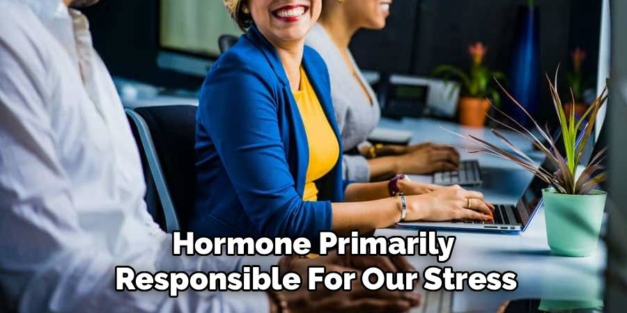 Hormone Primarily 
Responsible For Our Stress