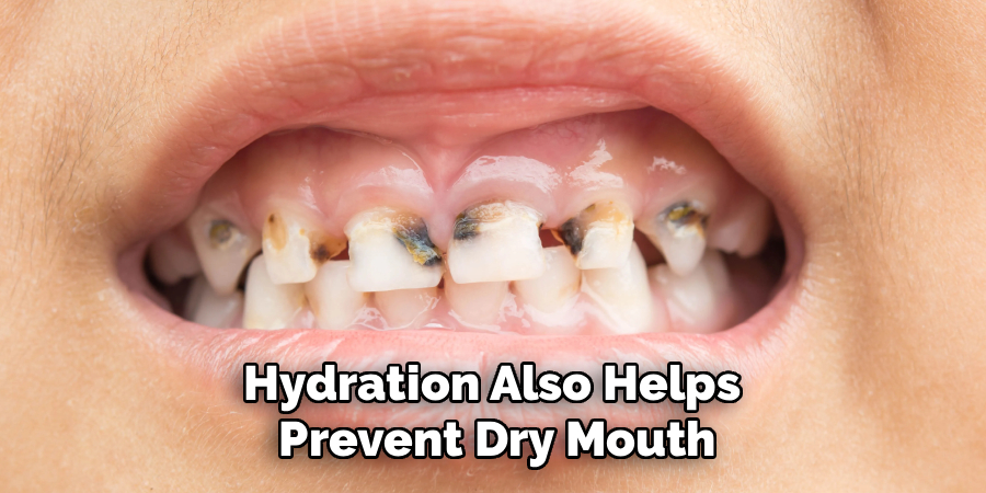 Hydration Also Helps 
Prevent Dry Mouth