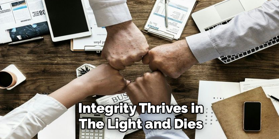 Integrity Thrives in The Light and Dies