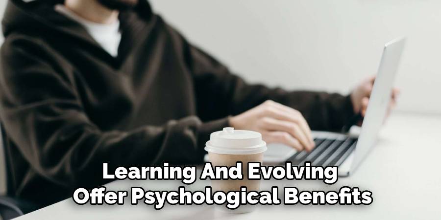 Learning And Evolving
Offer Psychological Benefits
