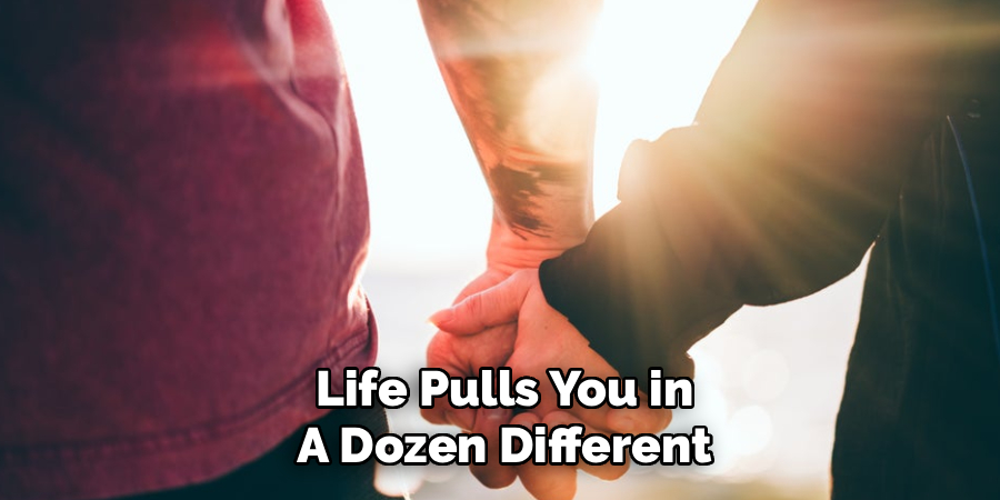 Life Pulls You in A Dozen Different