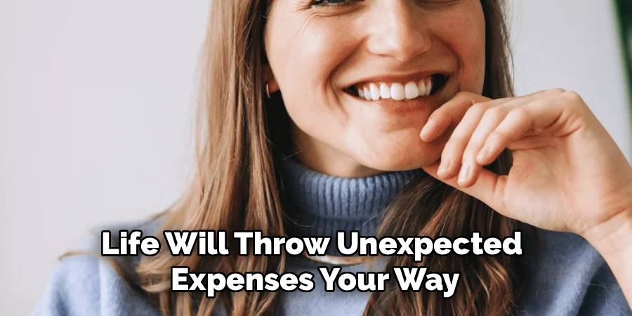 Life Will Throw Unexpected 
Expenses Your Way