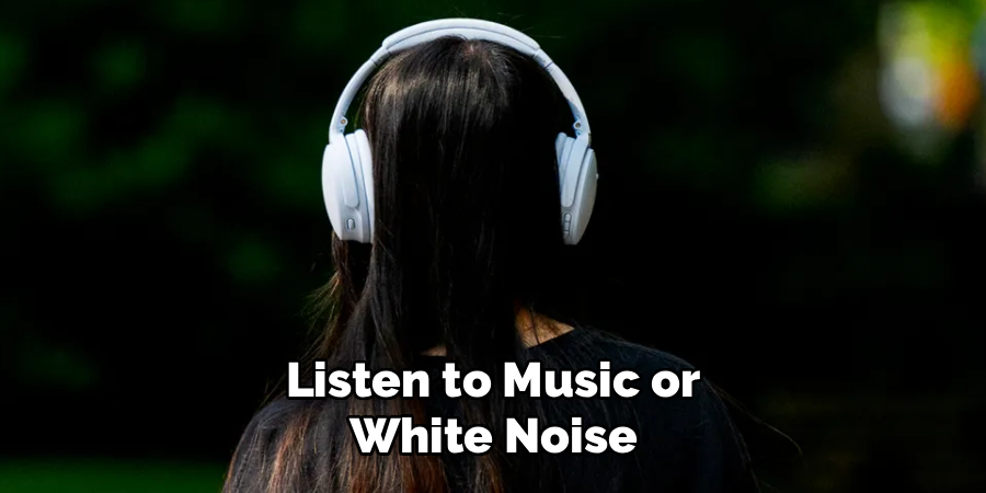 Listen to Music or
White Noise