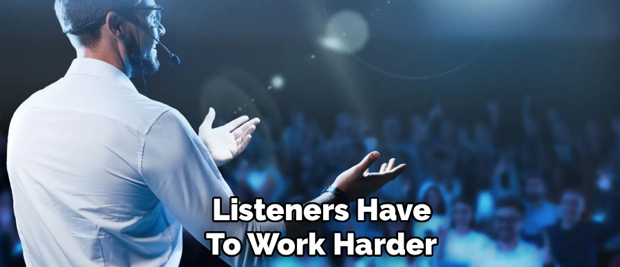 Listeners Have
To Work Harder