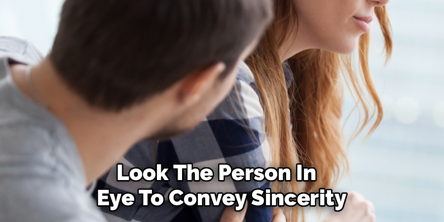 Look The Person In
Eye To Convey Sincerity