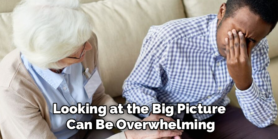 Looking at the Big Picture
Can Be Overwhelming