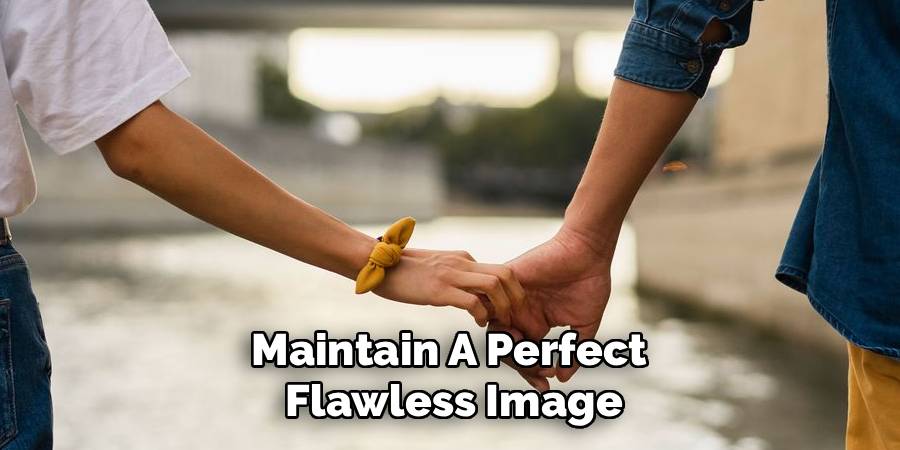 Maintain A Perfect 
Flawless Image