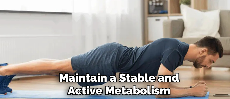 Maintain a Stable and
Active Metabolism