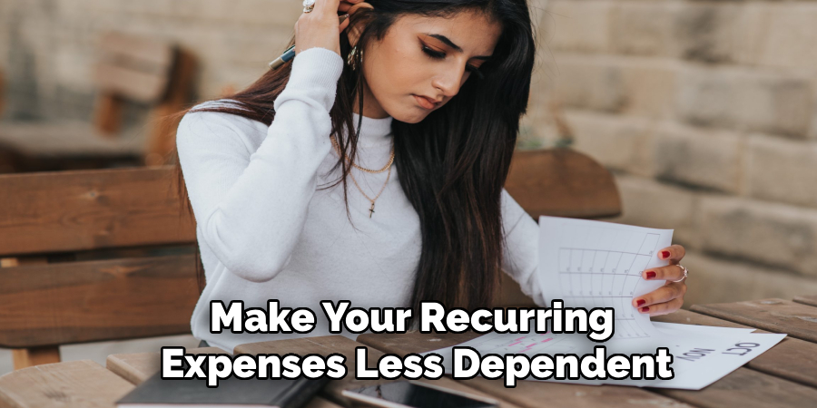 Make Your Recurring
Expenses Less Dependent
