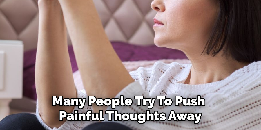 Many People Try To Push 
Painful Thoughts Away