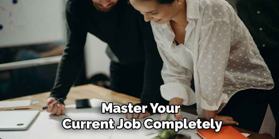 Master Your
Current Job Completely