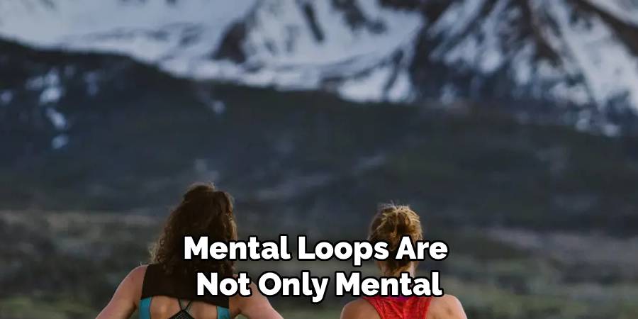 Mental Loops Are 
Not Only Mental