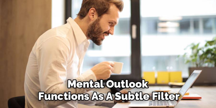 Mental Outlook 
Functions As A Subtle Filter