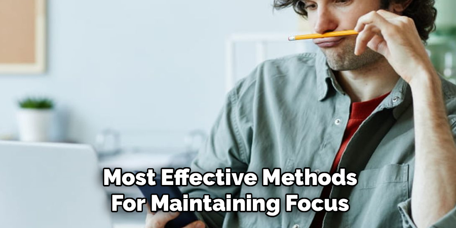 Most Effective Methods For Maintaining Focus