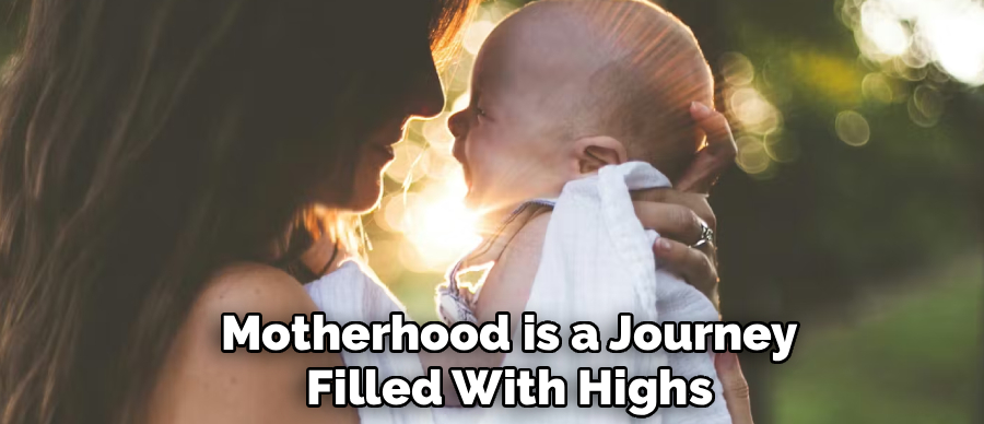 Motherhood is a Journey
Filled With Highs