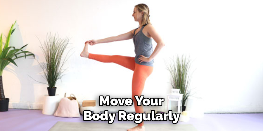 Move Your
Body Regularly