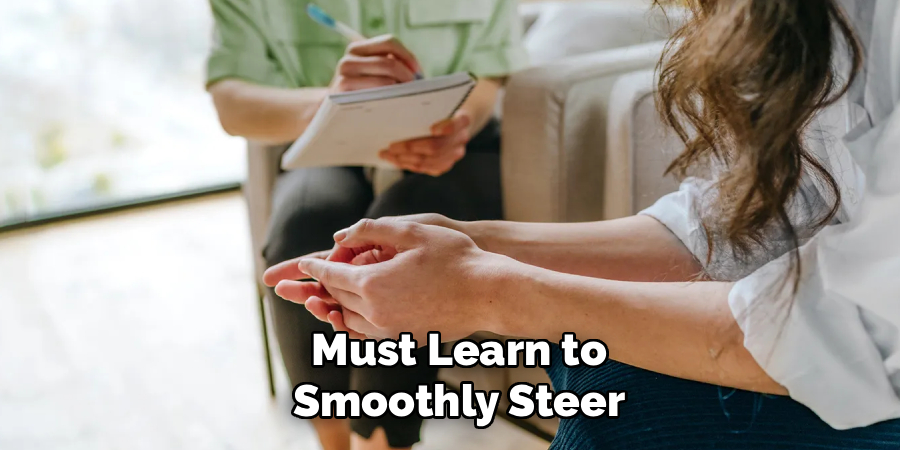  Must Learn to
 Smoothly Steer