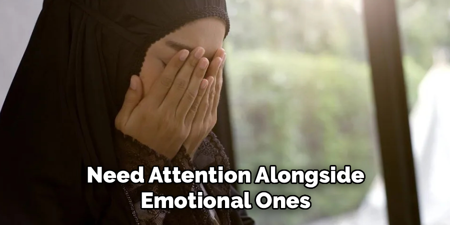 Need Attention Alongside
Emotional Ones