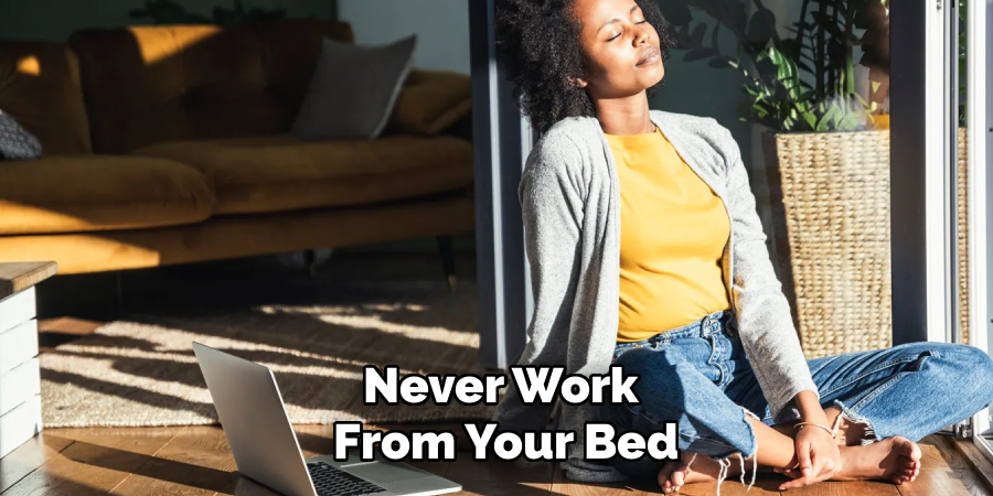 Never Work
 From Your Bed