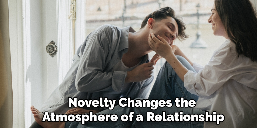 Novelty Changes the
Atmosphere of a Relationship