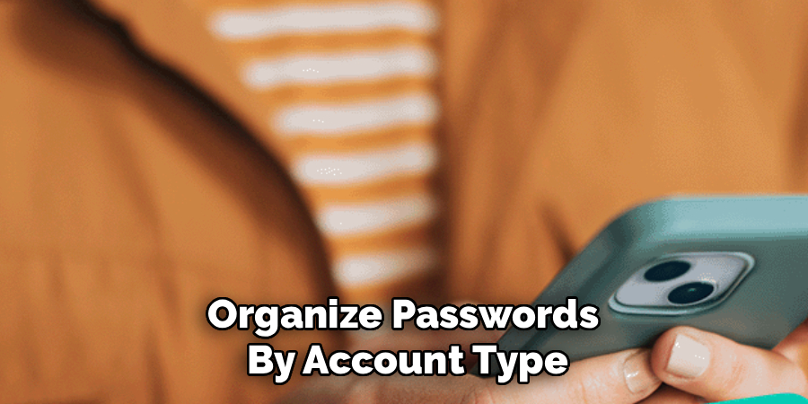 Organize Passwords 
By Account Type