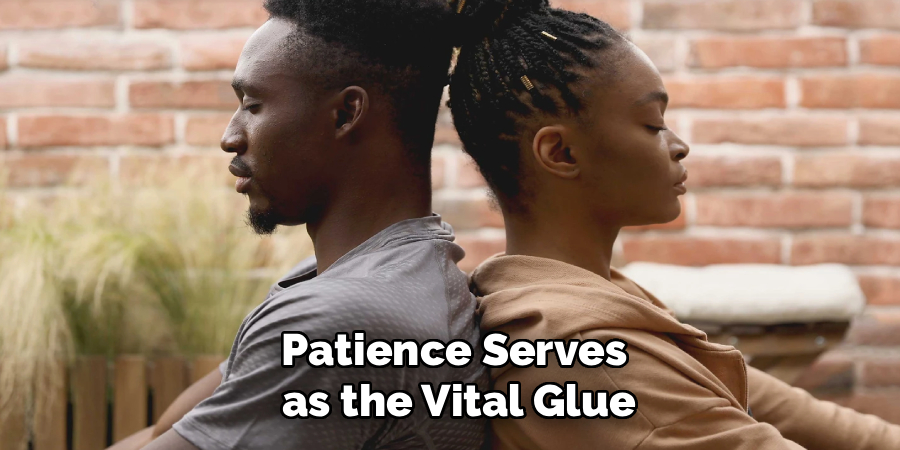Patience Serves
as the Vital Glue