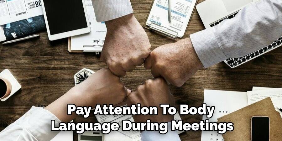 Pay Attention To Body
Language During Meetings