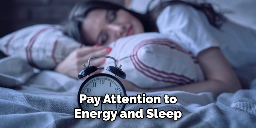 Pay Attention to
Energy and Sleep