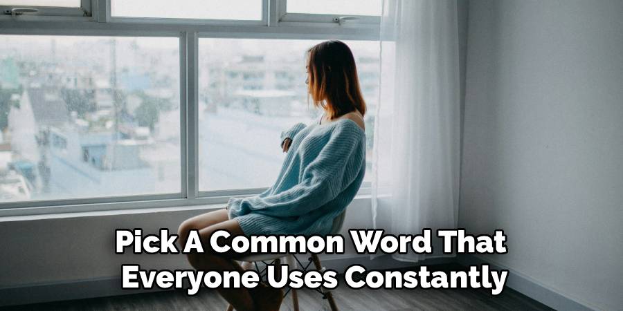 Pick A Common Word That
Everyone Uses Constantly