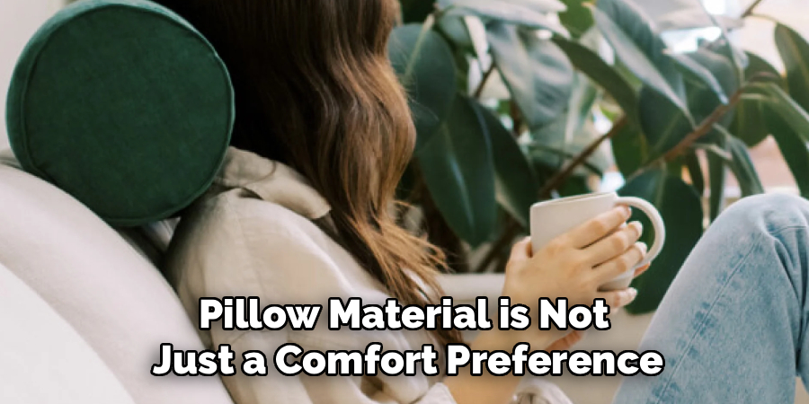 Pillow Material is Not 
Just a Comfort Preference