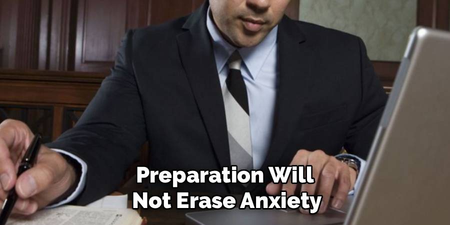 Preparation Will
Not Erase Anxiety