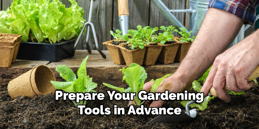 Prepare Your Gardening
Tools in Advance