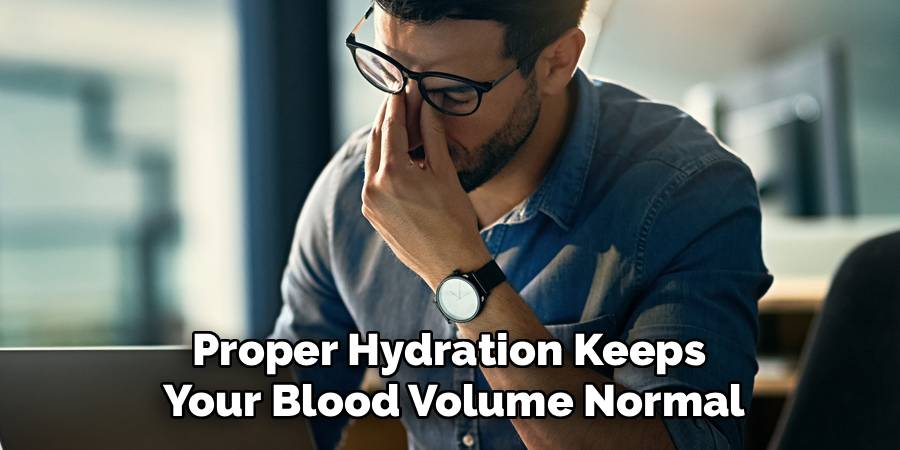 Proper Hydration Keeps
Your Blood Volume Normal